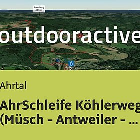 Wanderung im Ahrtal: AhrSchleife Köhlerweg (Müsch - Antweiler - Aremberg - Müsch)